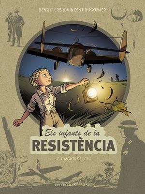 Els infants de la Resistència 7. Caiguts del cel | Ers, Benoît/Dugomier, Vincent | Cooperativa autogestionària