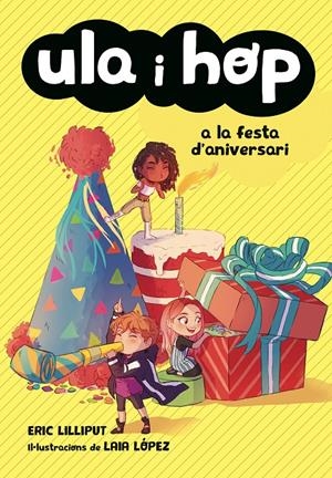 Ula i Hop a la festa d'aniversari (3) | Lilliput, Eric; López, Laia | Cooperativa autogestionària
