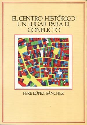 El centro histórico un lugar para el conflicto | López Sánchez, Pere