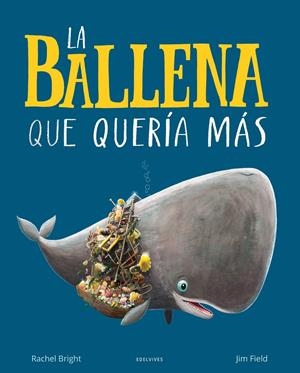 La ballena que quería más | Bright, Rachel | Cooperativa autogestionària