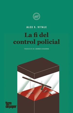 La fi del control policial | Vitale, Alex S. | Cooperativa autogestionària