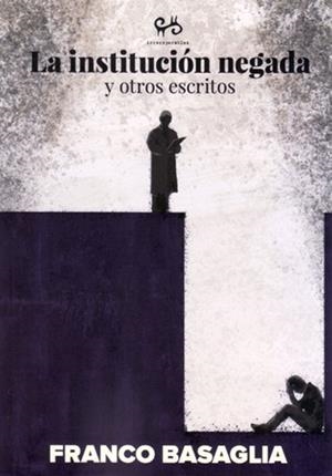 La institución negada | Basaglia, Franco