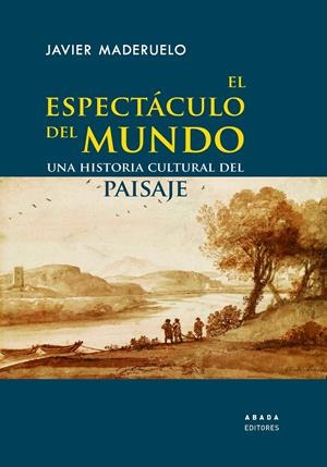 El espectáculo del mundo | Maderuelo Raso, Javier