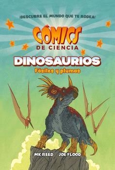 Cómics de ciencia. Dinosaurios. Fósiles y plumas | Mk Reed; Flood, Joe