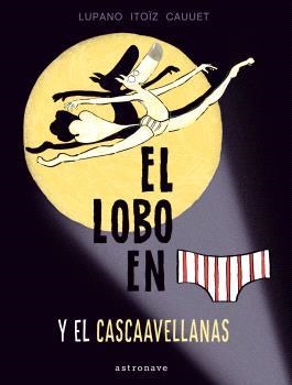 El lobo en calzoncillos y el Cascaavellanas | LUPANO, WILFRID
