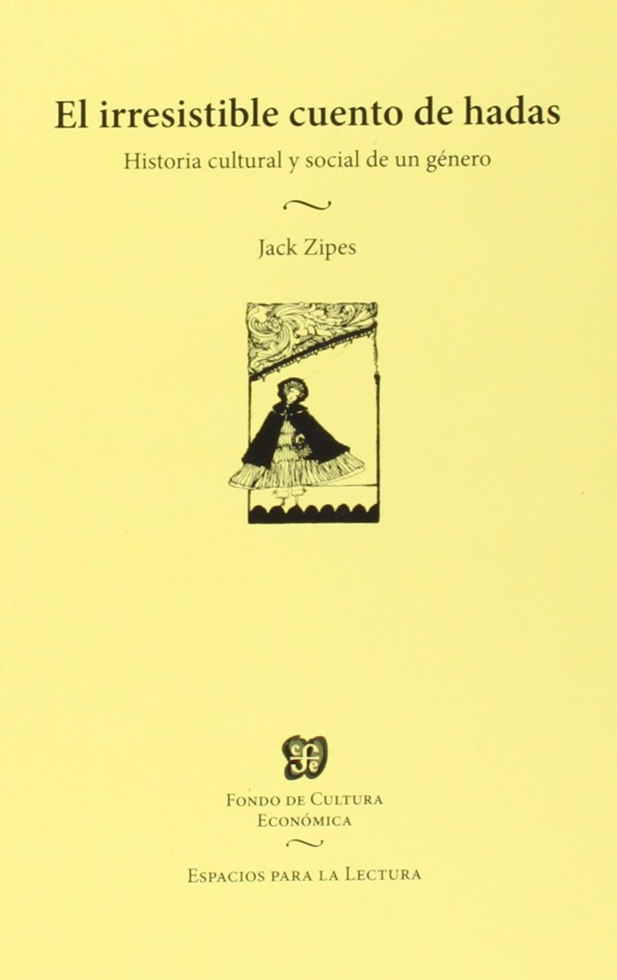 El irresistible cuento de hadas. Historia cultural y social de un género / Jack | Zipes, Jack | Cooperativa autogestionària