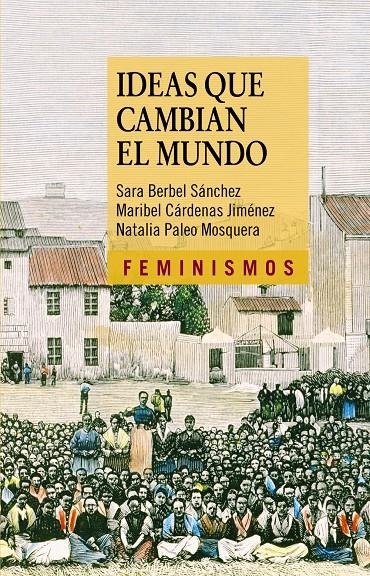 Ideas que cambian el mundo | Berbel Sánchez, Sara/Cárdenas Jiménez, Maribel/Paleo Mosquera, Natalia | Cooperativa autogestionària