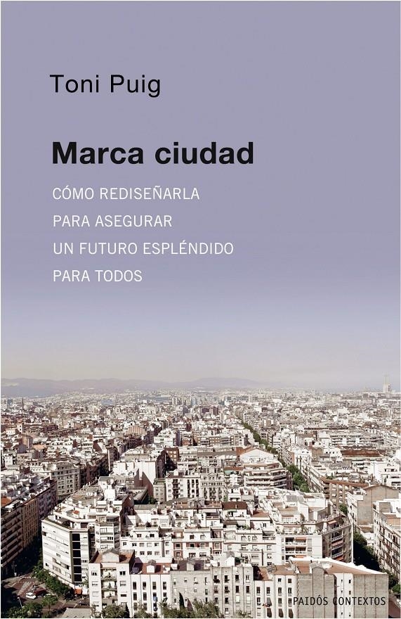 Marca ciudad: cómo rediseñarla para asegurar un futuro espléndido para todos | Puig, Toni | Cooperativa autogestionària