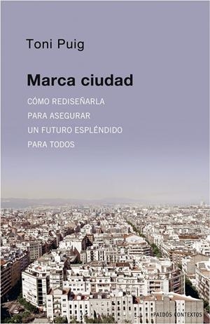 Marca ciudad: cómo rediseñarla para asegurar un futuro espléndido para todos | Puig, Toni