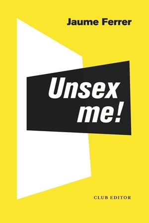 Unsex me! | Ferrer Carmona, Jaume | Cooperativa autogestionària