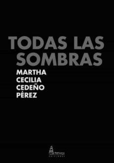 Todas las sombras | Cedeño Pérez, Martha Cecilia
