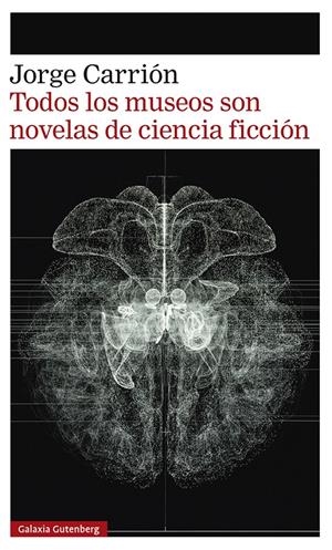 Todos los museos son novelas de ciencia ficción | Carrión, Jorge