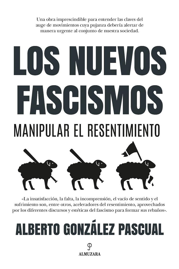 Los nuevos fascismos. Manipular el resentimiento | Alberto González Pascual | Cooperativa autogestionària