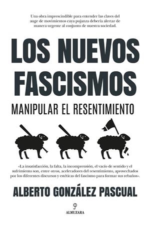 Los nuevos fascismos. Manipular el resentimiento | Alberto González Pascual | Cooperativa autogestionària