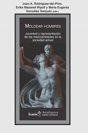 Moldear hombres | Rodríguez, Juan Antonio; Masanet, Erika; González, Maria Eugenia | Cooperativa autogestionària