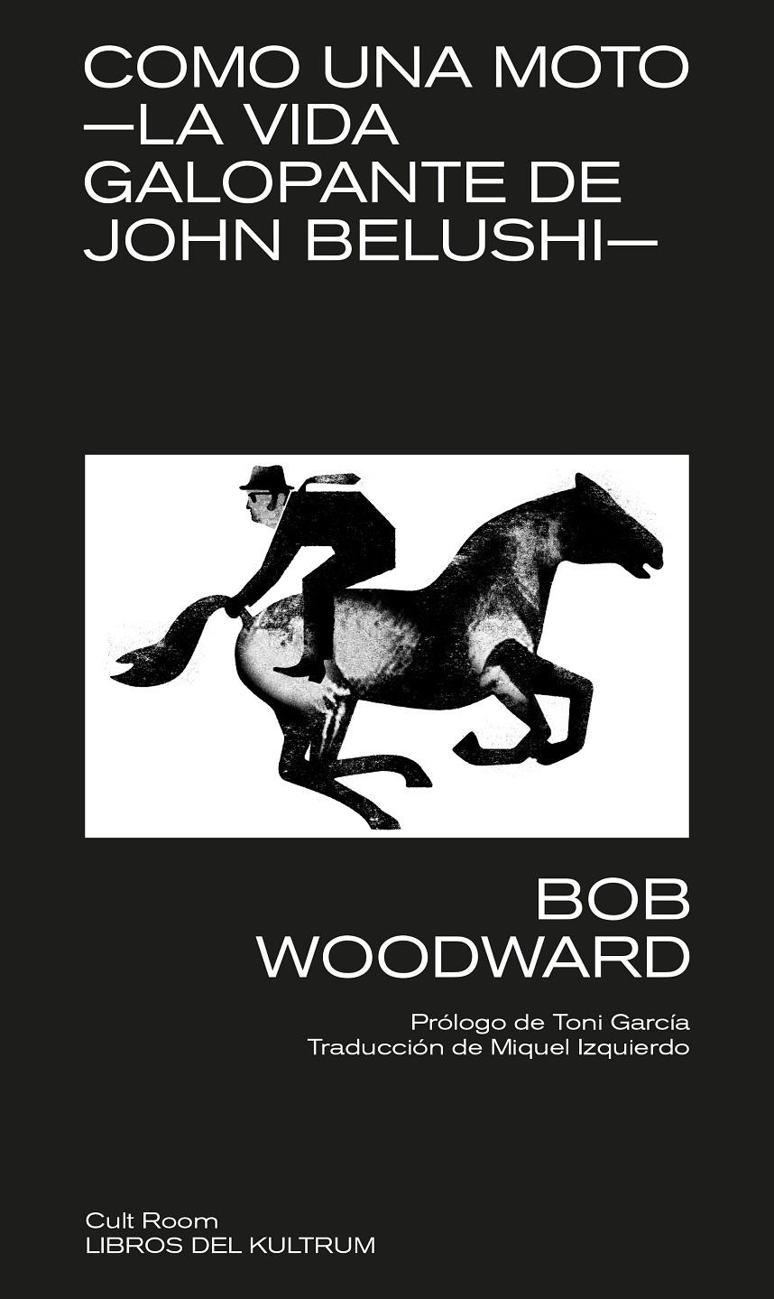 Como una moto. La vida galopante de John Belushi | Woodward, Bob