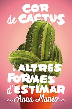 Cor de cactus i altres formes d'estimar | Manso Munné, Anna | Cooperativa autogestionària