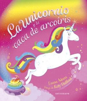 La unicornio y la caca de arcoíris | Adams, Emma; Halford, Katy | Cooperativa autogestionària