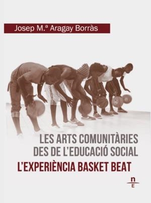 Les arts comunitàries des de l'educació social. L'experiència Basket Beat | Aragay Borràs, Josep Maria | Cooperativa autogestionària