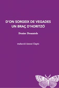 D'on sorgeix de vegades un braç d'horitzó | Desautels, Denise