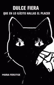 Dulce fiera, que en lo ilícito hallas el placer | Ferotge, Maria | Cooperativa autogestionària