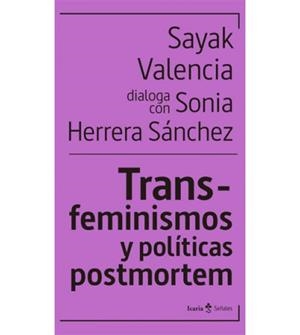 Trans-feminismos y políticas postmortem | Valencia, Sayak/Herrera sánchez, Sonia | Cooperativa autogestionària