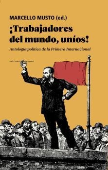 ¡Trabajadores del mundo, uníos! | Marcello Musto (ed) | Cooperativa autogestionària