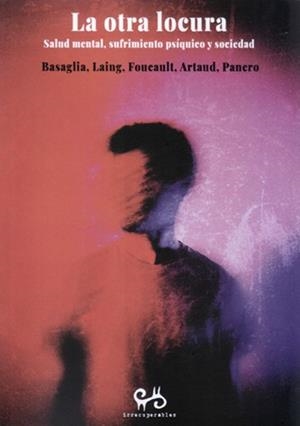 La otra locura | PANERO, LEOPOLDO MARIA/guattari, felix/FOUCAULT, MICHEL/RODRIGAÑEZ, CASILDA/ARTAUD, ANTONIN/BASAGLIA | Cooperativa autogestionària