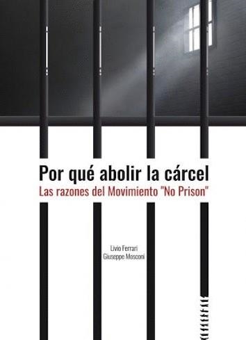 Por qué abolir la prisión | Ferrari, Livio/Moscosi, Guiseppe | Cooperativa autogestionària