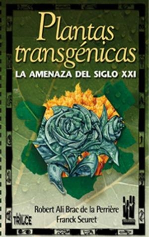 Plantas transgénicas. La amenaza del siglo XXI | Brac de la Perrière, Robert; Seuret, Franck