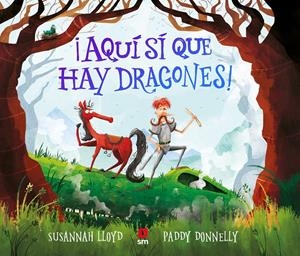 ¡Aquí sí que hay dragones! | Lloyd, Susannah; Donnelly, Paddy