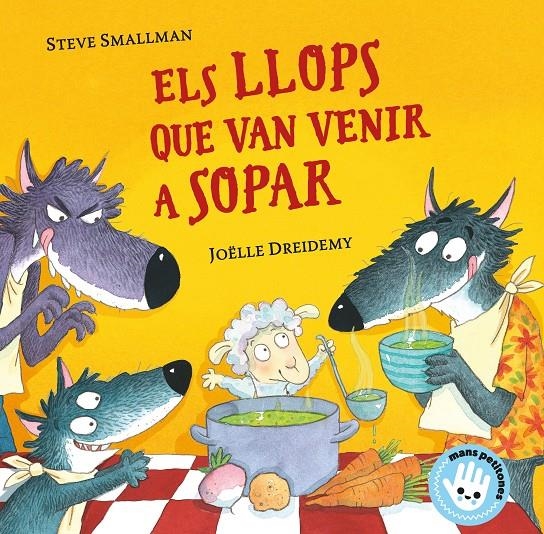 Els llops que van venir a sopar (Mans petitones) | Smallman, Steve/Dreidemy, Joëlle | Cooperativa autogestionària