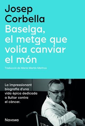 Baselga, el metge que volia canviar el món | Corbella, Josep | Cooperativa autogestionària