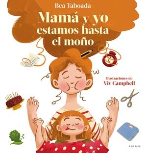 ¡Mamá y yo estamos hasta el moño! | Taboada, Bea; Campbell, Viv | Cooperativa autogestionària