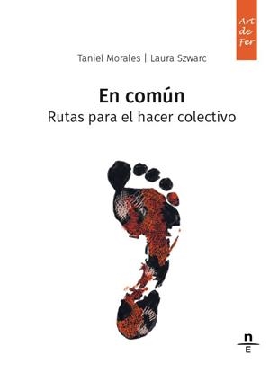 En común. Rutas para el hacer colectivo | Morales, Taniel/Szwarc, Laura | Cooperativa autogestionària