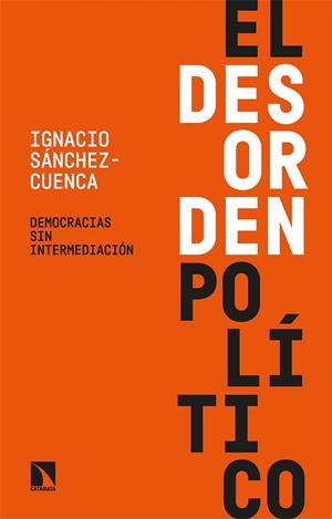 El desorden político | Sánchez-Cuenca, Ignacio | Cooperativa autogestionària