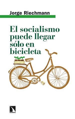 El socialismo puede llegar sólo en bicicleta | Riechmann, Jorge | Cooperativa autogestionària
