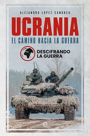 Ucrania. El camino hacia la guerra | la guerra, Descifrando/López Canorea, Alejandro | Cooperativa autogestionària