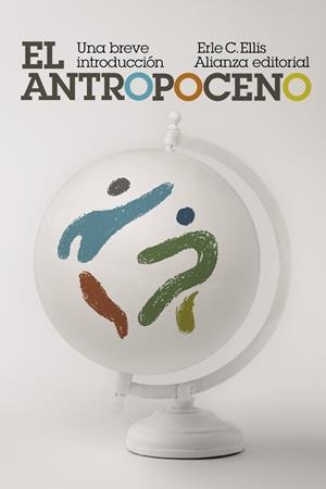 El Antropoceno: Una breve introducción | Ellis, Erle C. | Cooperativa autogestionària