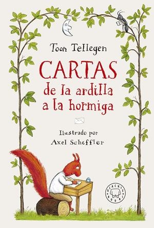 Cartas de la ardilla a la hormiga | Tellegen, Toon; Scheffler, Axel
