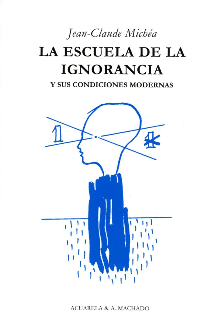 La escuela de la ignorancia | Michéa, Jean-Claude
