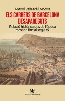 Els carrers de Barcelona desapareguts | Vallescà i Morros, Antoni | Cooperativa autogestionària