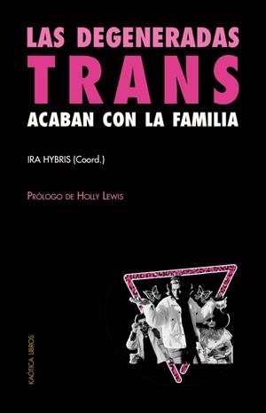 Las degeneradas trans acaban con la familia | Hybris, Ira (coord.) | Cooperativa autogestionària