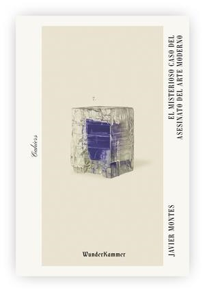 El misterioso caso del asesinato del Arte Moderno | Montes, Javier | Cooperativa autogestionària