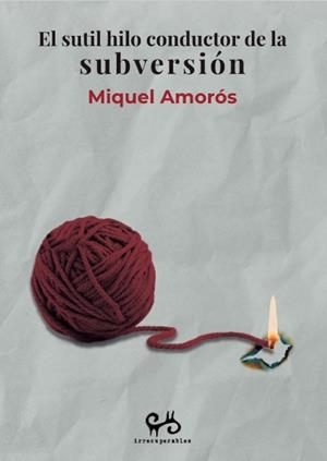 El sutil hilo conductor de la subversión | Amorós, Miquel