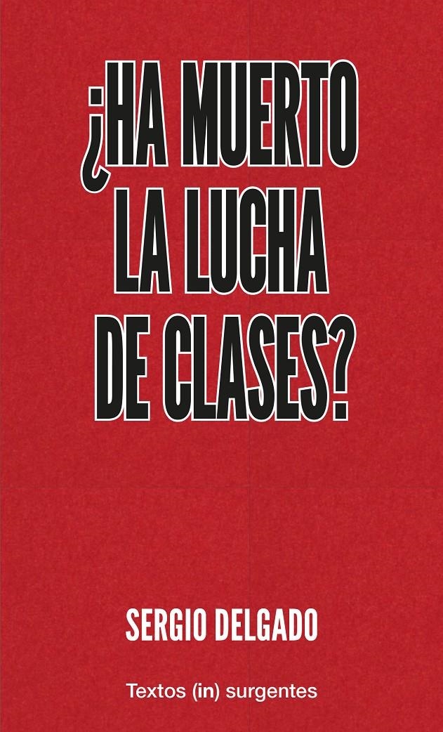 ¿Ha muerto  la lucha de clases? | Delgado, Sergio | Cooperativa autogestionària