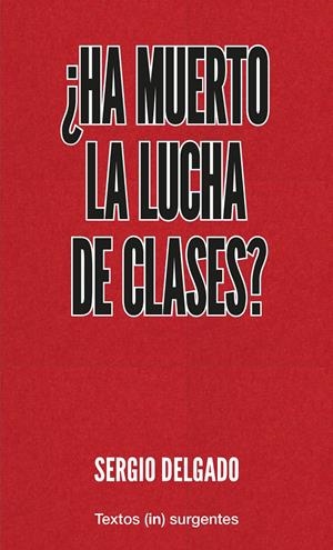 ¿Ha muerto  la lucha de clases? | Delgado, Sergio