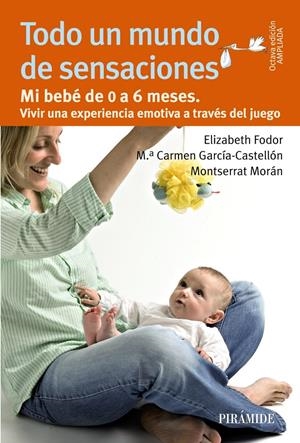 Todo un mundo de sensaciones | Fodor, Elizabeth/García-Castellón, María del Carmen/Morán, Montserrat