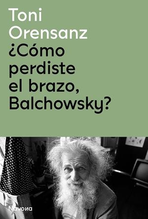 ¿Cómo perdiste el brazo, Balchowsky? | Orensanz, Toni | Cooperativa autogestionària