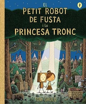 El petit robot de fusta i la princesa tronc | Gauld, Tom | Cooperativa autogestionària